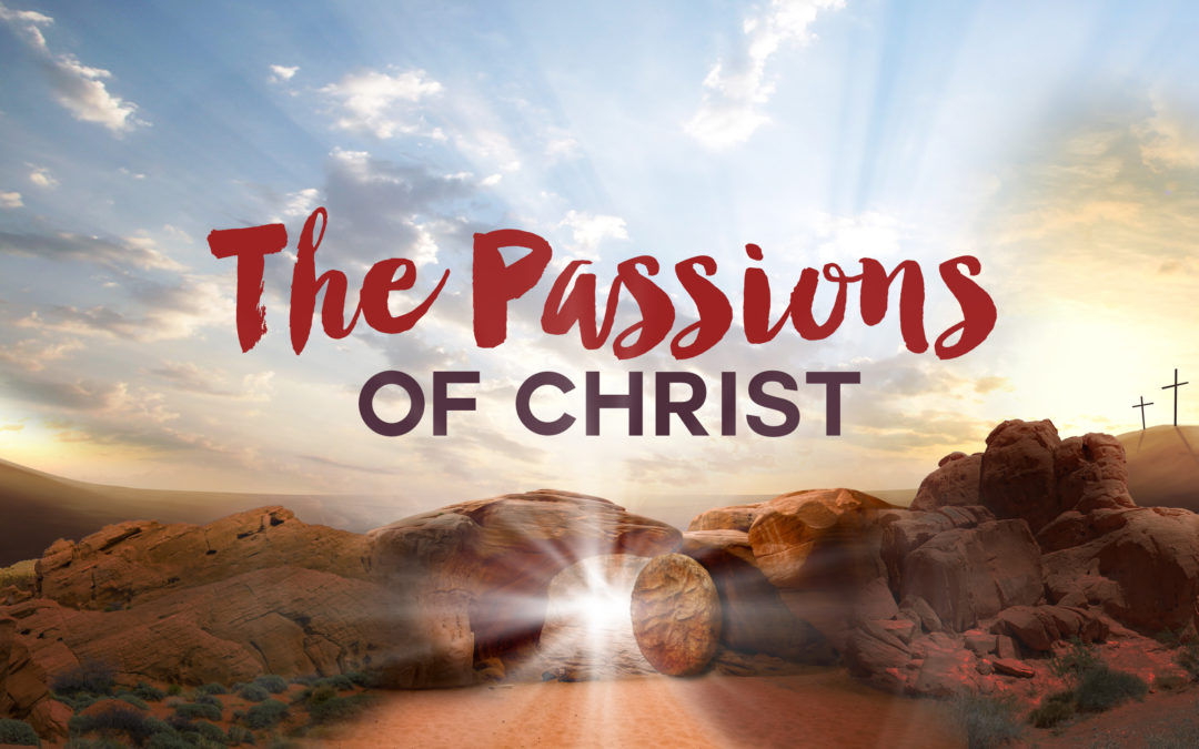 Sun 3/12/17 – “Making Disciples” – The Passions of Christ