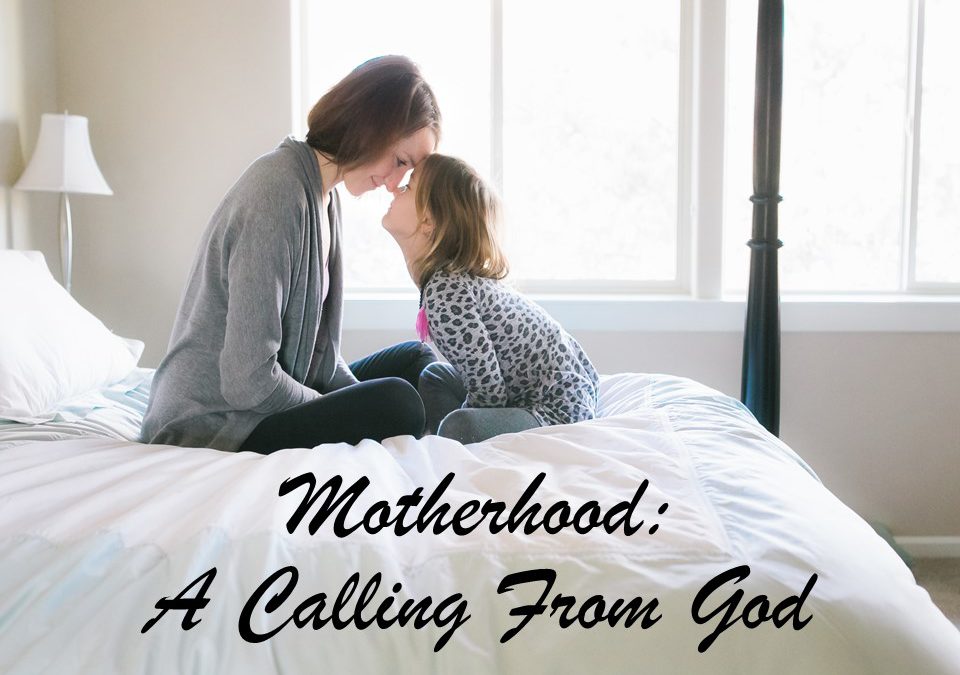 Sun 5/14/17 – “Motherhood: A Calling From God” – Mother’s Day