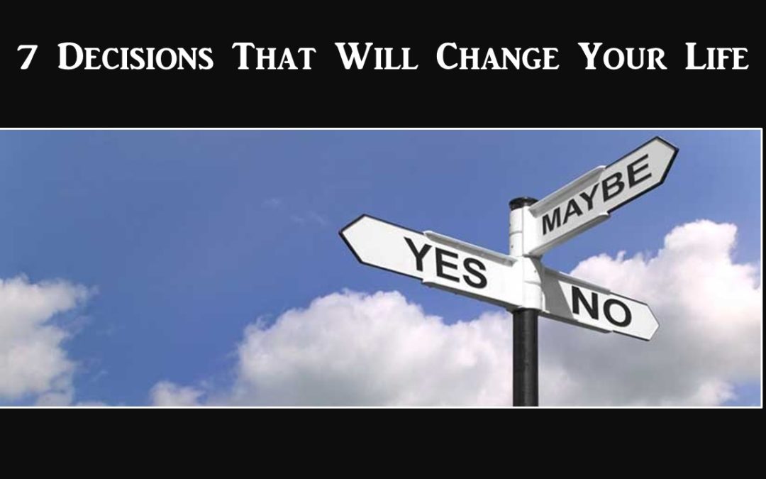 Wed 6/22/17 – “Start!” – 7 Decisions That Will Change Your Life