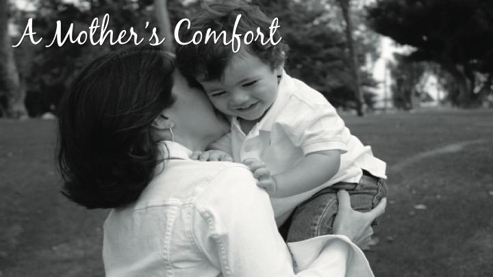 5/13/18 – “A Mother’s Comfort” – Mothers Day