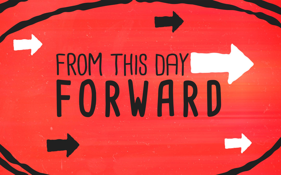 3/3/19 – “Never Give Up” – From This Day Forward