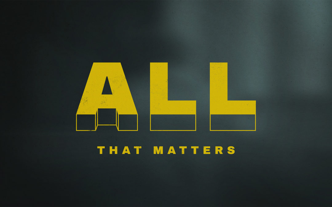 11/10/19 – “You Only Live Twice” – All That Matters