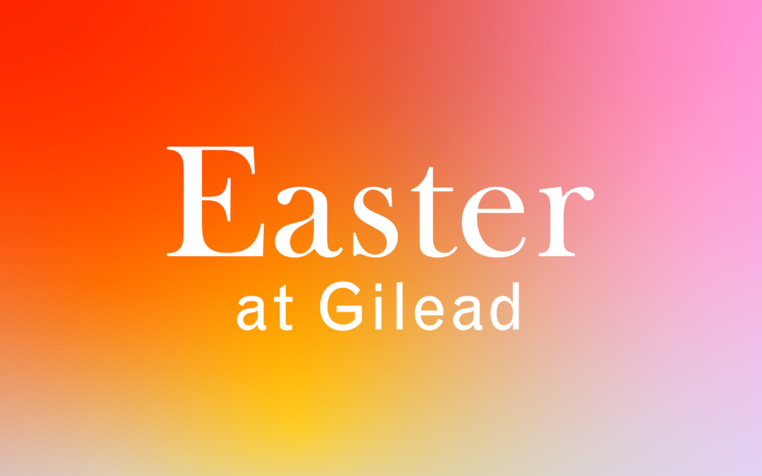 4/4/21 – “Is He Worthy?” – Easter at Gilead