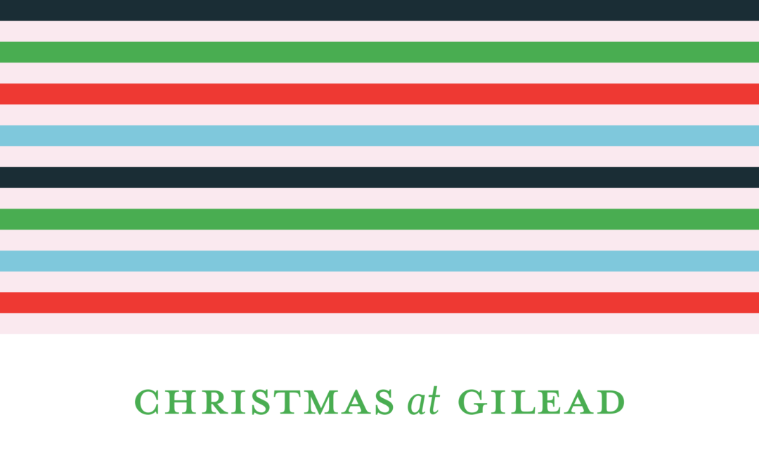 12/1/21 – “Living Out Christmas” – Christmas at Gilead 2021