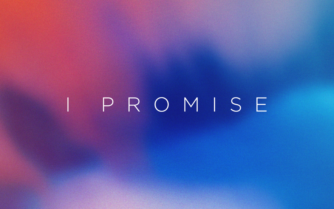 2/20/22 – “Promise Keeper” – I Promise